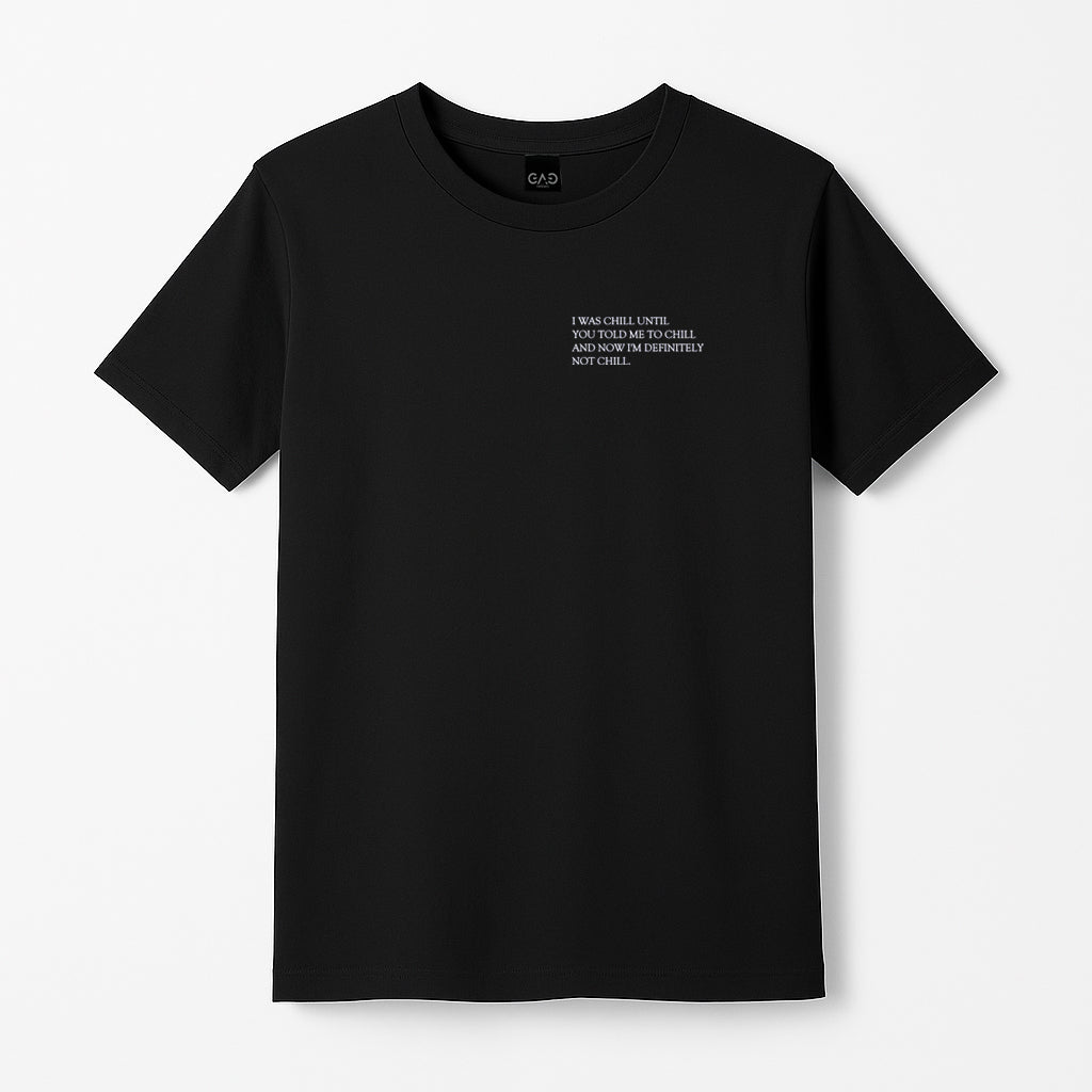 I WAS CHILL UNTIL YOU TOLD ME TO CHILL UNISEX T-SHIRT | CROP TOP