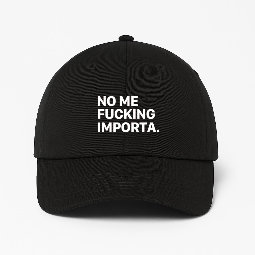 NO ME FUCKING IMPORTA DAD HAT